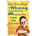 Say Goodbye to Whining, Complaining, ..., Scott Turansky