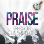 Praise Brings Your Breakthrough, Lydia S. Marrow