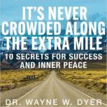 Its Never Crowded Along the Extra Mi..., Dr. Wayne W. Dyer