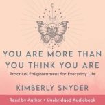 You Are More Than You Think You Are, Kimberly Snyder