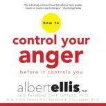 How to Control Your Anger Before It Controls You, Albert Ellis, Ph.D.
