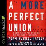 A More Perfect Union A New Vision for Building the Beloved Community, Adam Russell Taylor