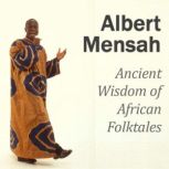 Ancient Wisdom of African Folktales, Albert Mensah
