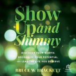 Show Up and Shimmy, Bruce W. Brackett