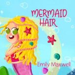 Mermaid Hair A Wonderfully Illustrated Story to Help Small Children Enjoy Washing Their Hair, Emily Maxwell