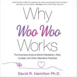 Why Woo  Woo Works, David R. Hamilton, PHD