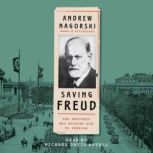 Saving Freud The Rescuers Who Brought Him to Freedom, Andrew Nagorski