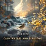 Calm Waters and Birdsong, Greg Cetus