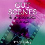 Cut Scenes and Impossible Things, Tracy Daley