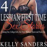 4 Lesbian First Time Sex Stories Coming Out, College Girls, Sex Toys, Medical, Doctor and Nurse Sex, Kelly Sanders