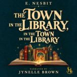 The Town in the Library, in the Town ..., E. Nesbit
