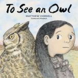 To See an Owl, Matthew Cordell