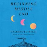 Beginning Middle End, Valeria Luiselli