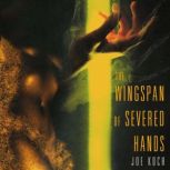 The Wingspan of Severed Hands, Joe Koch