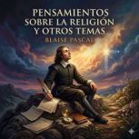 Pensamientos Sobre la Religion y Otro..., Blaise Pascal