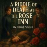 A Riddle of Death at the Rose Inn A ..., Hoang Nguyen