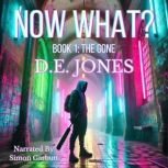 Now What? Book 1 The Gone, D.E. Jones
