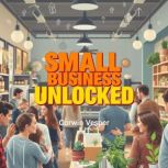 Small Business Unlocked Secrets to Th..., Corwin Vesper