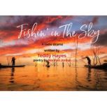 FISHIN IN THE SKY, Teddy  Hayes