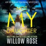 Not My Daughter, Willow Rose