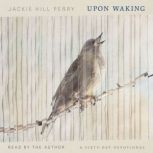 Upon Waking, Jackie Hill Perry