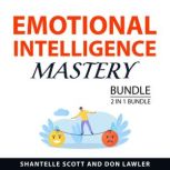 Emotional Intelligence Mastery Bundle..., Shantelle Scott