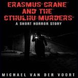 Erasmus Crane and The Cthulhu Murders..., Michael van der Voort