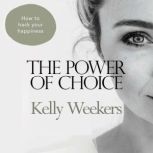 The Power of Choice, Kelly Weekers