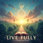 Live Fully Embrace Life by Facing th..., Thorne Westfield