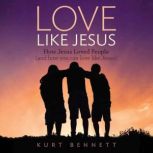 Love Like Jesus, Kurt Bennett