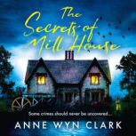 The Secrets of Mill House, Anne Wyn Clark