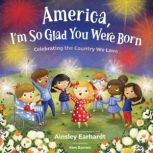 America, Im So Glad You Were Born, Ainsley Earhardt
