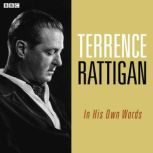 Terence Rattigan In His Own Words, Terrence Rattigan