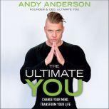 The Ultimate You Change Your Mind, Transform Your Life, Andy Anderson