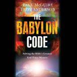 The Babylon Code Solving the Bible's Greatest End-Times Mystery, Paul McGuire