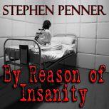 By Reason of Insanity, Stephen Penner