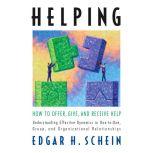 Helping How to Offer, Give, and Receive Help, Edgar H. Schein