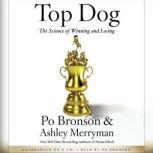 Top Dog The Science of Winning and Losing, Po Bronson