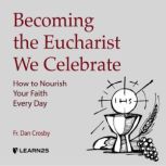 Becoming the Eucharist We Celebrate ..., Dan Crosby