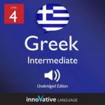 Learn Greek - Level 4: Intermediate Greek, Volume 1 Lessons 1-25, Innovative Language Learning