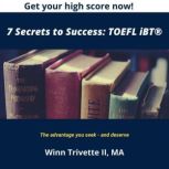7 Secrets to Success: TOEFL iBT®, Winn Trivette II, MA