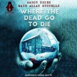 Where the Dead Go to Die, Aaron Dries