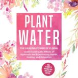 Plant Water The Healing Power of Flo..., Verena Grapengeter