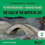 The Case of the Water of Life The Ne..., Sir Arthur Conan Doyle