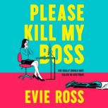 Please Kill My Boss, Evie Ross