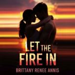 Let The Fire In A romantic love sto..., Brittany Renee Annis