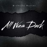 All Was Dark, Michelle Mattos