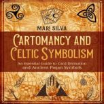 Cartomancy and Celtic Symbolism An E..., Mari Silva
