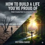 How to Build a Life Youre Proud Of, Victoria David