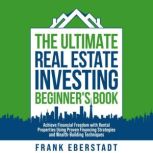 The Ultimate Real Estate Investing Be..., Frank Eberstadt